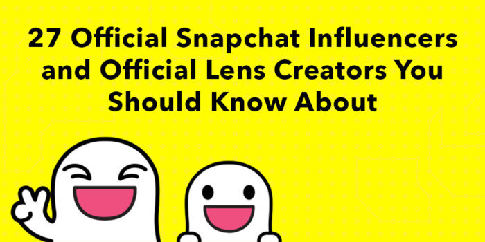 27 Official Snapchat Influencers and Official Lens Creators You Should Know About